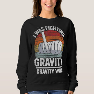 I Was Fighting Gravity Gravity Won Broken Hand Bro Sweatshirt