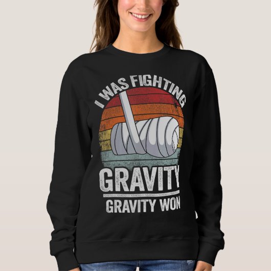 I Was Fighting Gravity Gravity Won Broken Hand Bro Sweatshirt (Vorderseite)