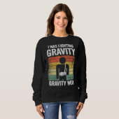 I Was Fighting Gravity Gravity Won Broken Hand Bro Sweatshirt (Vorne ganz)