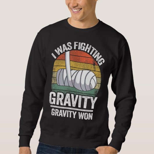 I Was Fighting Gravity Gravity Won Broken Hand Bro Sweatshirt (Vorderseite)