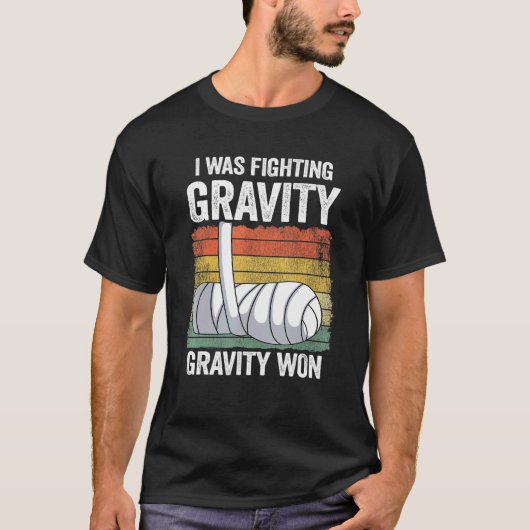 I Was Fighting Gravity Gravity Won Broken Hand Bro T-Shirt (Vorderseite)