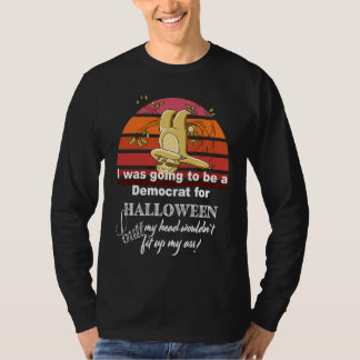I was going to be a Democrat for Halloween butt  s T-Shirt