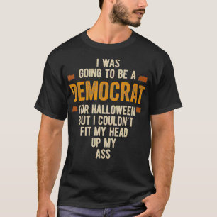 I was Going to Be A democrat Funny Halloween Simpl T-Shirt