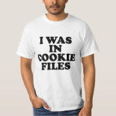 I Was In Cookie Files T-Shirt (Vorderseite)