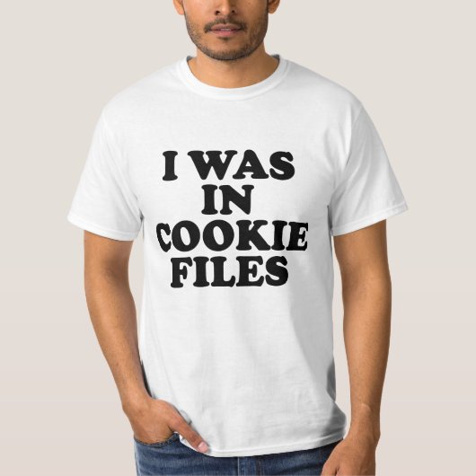 I Was In Cookie Files T-Shirt (Vorderseite)