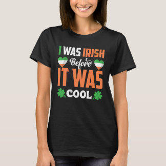 I Was Irish Before It Was Cool C Shamrock T-Shirt