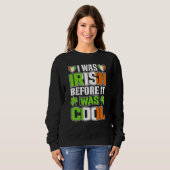 I Was Irish Before It Was Cool Irish Shamrock Flag Sweatshirt (Vorne ganz)