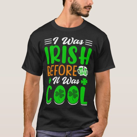 I was Irish before it was cool St Patrick's Day T-Shirt (Vorderseite)