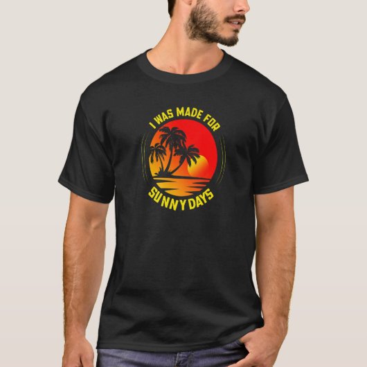 I was made for sunny days T-Shirt (Vorderseite)