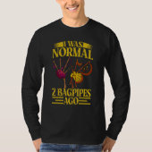 I Was Normal 2 Bagpipes Ago, Funny Bagpipes Outfit T-Shirt (Vorderseite)