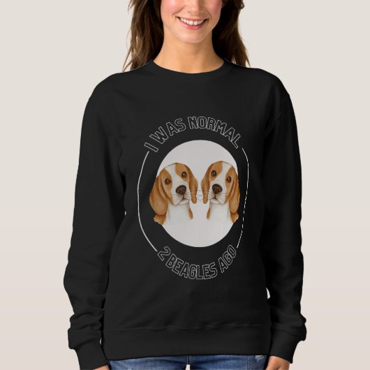 I Was Normal 2 Beagles Ago Love Beagles Beagle Own Sweatshirt (Vorderseite)
