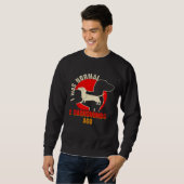 I Was Normal 2 Dachshund Ago  Dachshund  1 Sweatshirt (Vorne ganz)