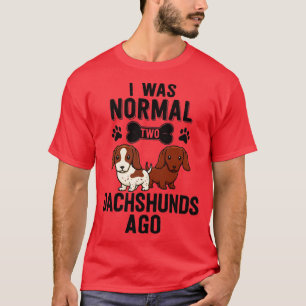 I Was Normal 2 Dachshunds Ago Red Piebald Doxie Do T-Shirt