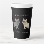 I was normal 2 Frenchie ago Mug Milchtasse (Vorderseite)