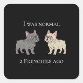 I was normal 2 Frenchie ago Mug Quadratischer Aufkleber (Vorderseite)