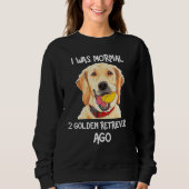 I Was Normal 2 Golden Retrievers Ago Funny Dog Lov Sweatshirt (Vorderseite)