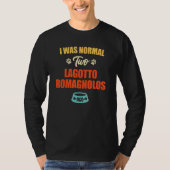 I Was Normal 2 Lagotto Romagnolos Ago Puppie & Do T-Shirt (Vorderseite)