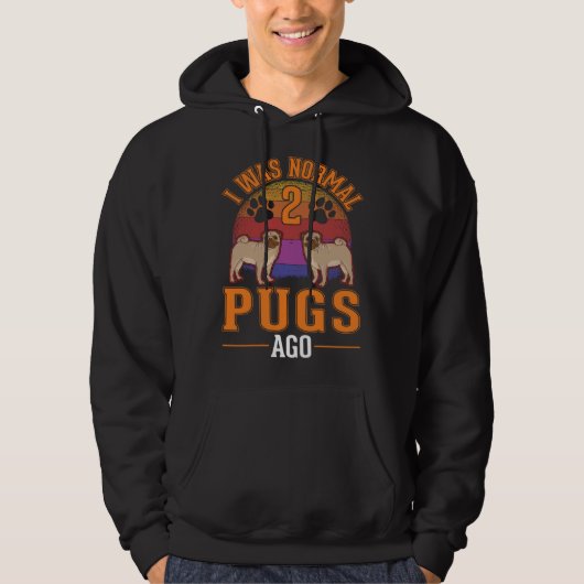 I was normal 2 Pugs ago 1 Hoodie (Vorderseite)