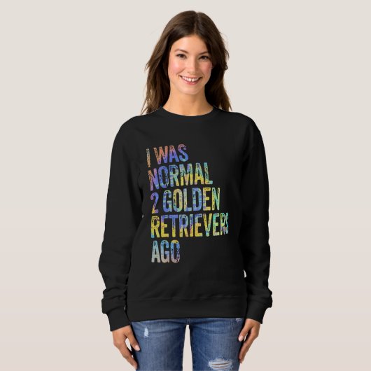 I Was Normal 2 Retrievers Ago Funny Golden Retriev Sweatshirt (Vorne ganz)