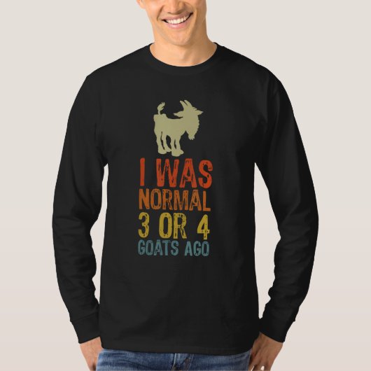 I Was Normal 3 Or 4 Goats Ago Goat T-Shirt (Vorderseite)
