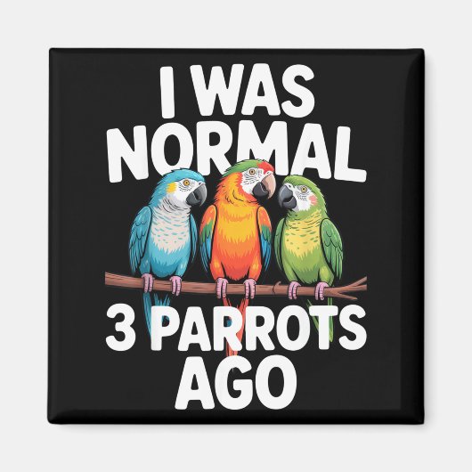 I Was Normal 3 Parrots Ago Funny Bird Lover Casual Magnet (Vorne)