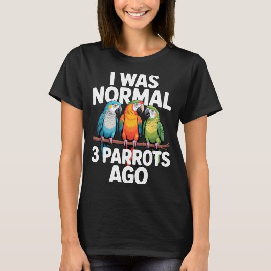 I Was Normal 3 Parrots Ago Funny Bird Lover Casual T-Shirt (Vorderseite)