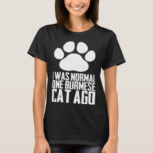I was normal one burmese cat ago T-Shirt (Vorderseite)
