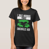 I Was Normal Three Crocodiles Ago Crocodile Croc A T-Shirt (Vorderseite)
