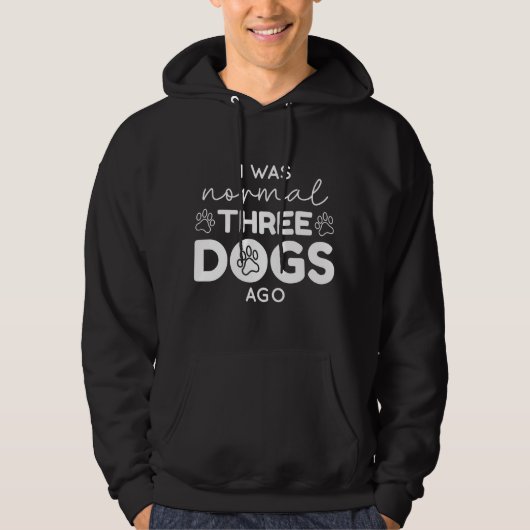 I was normal Three Dogs Ago Hoodie (Vorderseite)