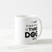 I was normal Three Dogs Ago Kaffeetasse (VorderseiteRechts)