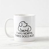 I was normal Three Dogs Ago Kaffeetasse (Links)