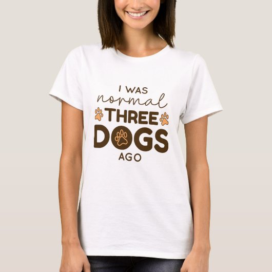 I was normal Three Dogs Ago T-Shirt (Vorderseite)