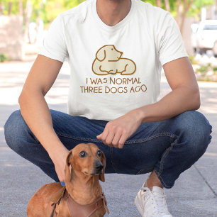 I was normal Three Dogs Ago T-Shirt