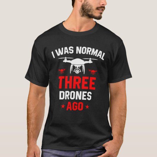 I Was Normal Three Drones Ago Quadcopter Pilot Rc T-Shirt (Vorderseite)