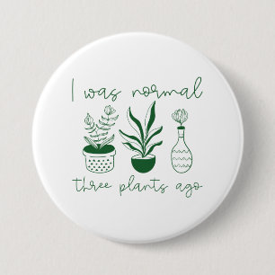 I Was Normal Three Plants Ago Button