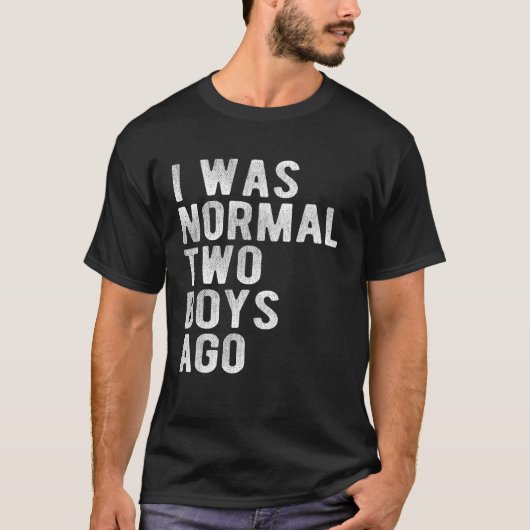I Was Normal Two Boys Ago Father Day Dad Daddy Pap T-Shirt (Vorderseite)