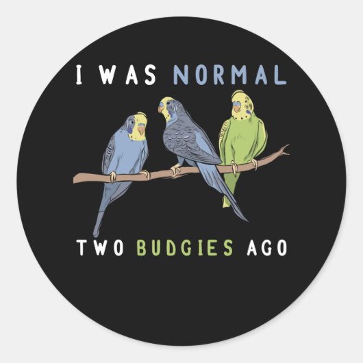 I Was Normal Two Budgies Ago Budgie Bird Runder Aufkleber (Vorderseite)
