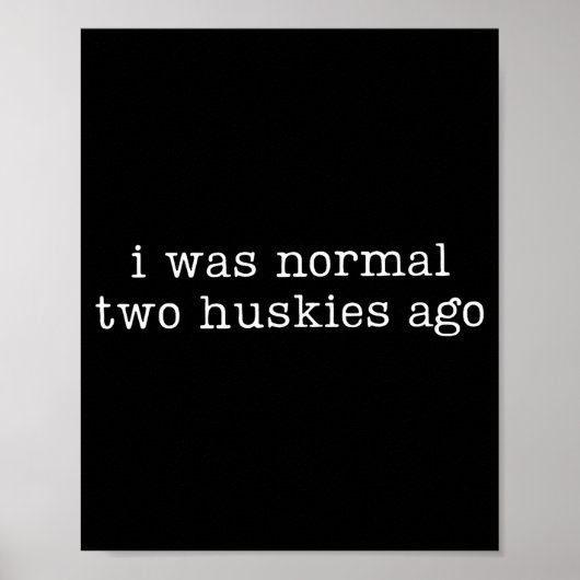 I Was Normal Two Huskies Ago Funny Husky Dog Quote Poster (Vorne)