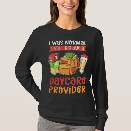 I Was Normal Until I Became A Daycare Provider Chi T-Shirt (Vorderseite)