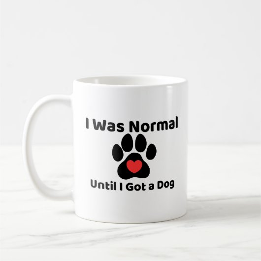 I was normal until I got a dog Mug Kaffeetasse (Links)