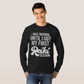 I Was Normal Until I Got My First Reiki Session Li T-Shirt (Vorne ganz)