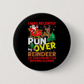 I Was Recently Run Over By A Reindeer Christmas Button (Vorderseite)