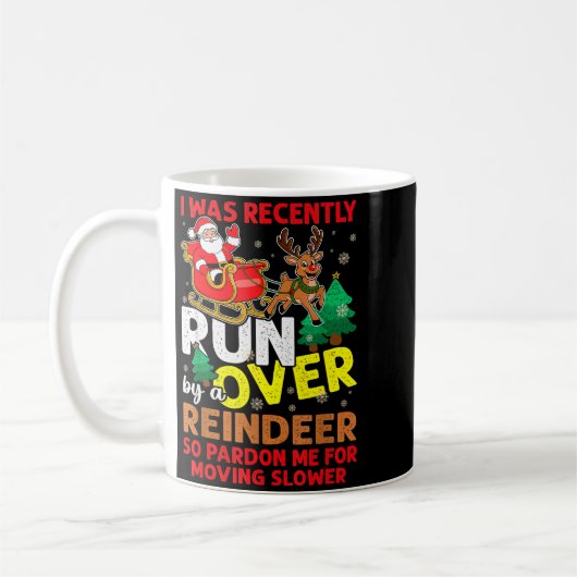 I Was Recently Run Over By A Reindeer Christmas Kaffeetasse (Links)