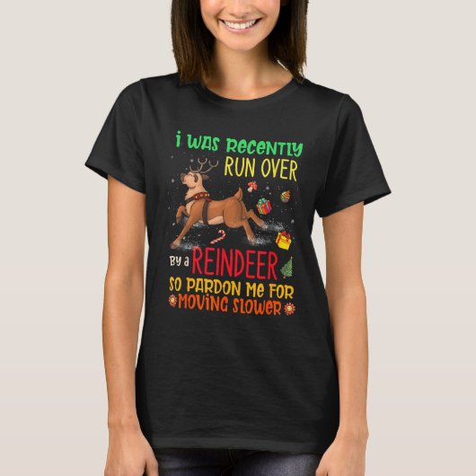I Was Recently Run Over By A Reindeer Christmas So T-Shirt (Vorderseite)