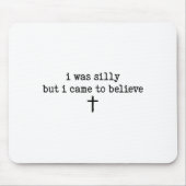 I Was Silly But I Came To Believe Shirt Mousepad (Vorne)
