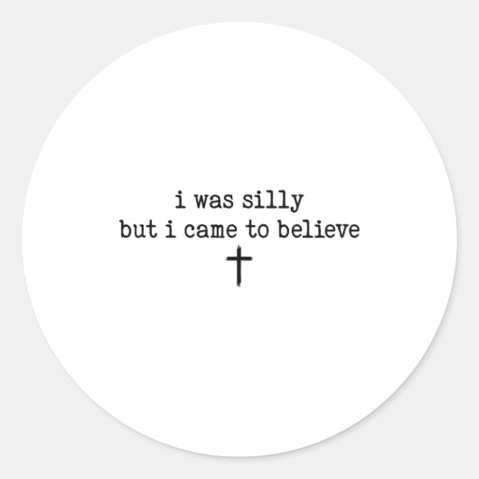 I Was Silly But I Came To Believe Shirt  Runder Aufkleber (Vorderseite)