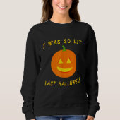I Was so Lit Last Halloween Jack o Lantern Lit P Sweatshirt (Vorderseite)