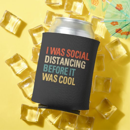 I was Social Distancing Before It Was Cool Dosenkühler (In Situ Sommer)