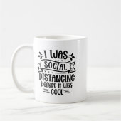 I Was Social Distancing Before It Was Cool  Kaffeetasse (Links)