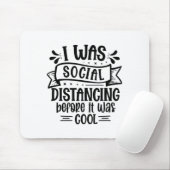 I Was Social Distancing Before It Was Cool Mousepad (Mit Mouse)